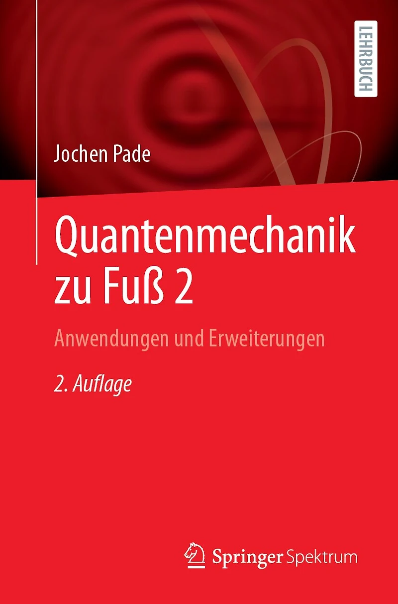 Quantenmechanik Zu Fuß 2: Anwendungen Und Erweiterungen