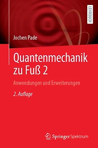 Quantenmechanik Zu Fuß 2: Anwendungen Und Erweiterungen