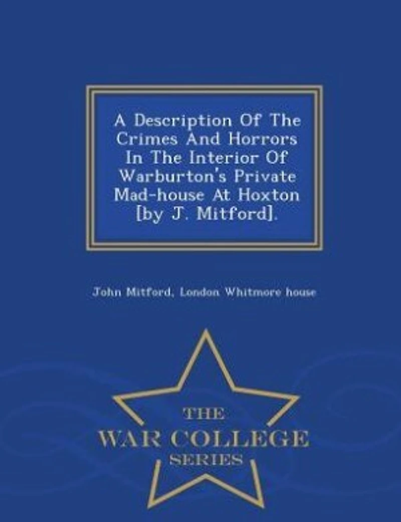 A Description Of The Crimes And Horrors Interior Warburton's Private Mad-house At Hoxton [by J. Mitford]