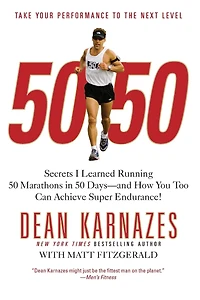 50/50: Secrets I Learned Running 50 Marathons In 50 Days - And How You Too Can Achieve Super Endurance