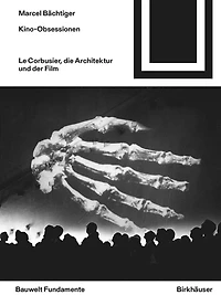 Kino-Obsessionen: Le Corbusier, die Architektur und der Film
