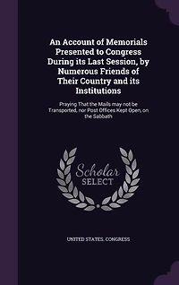 An Account of Memorials Presented to Congress During Its Last Session, by Numerous Friends Their Country and Institutions