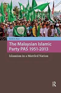 The Malaysian Islamic Party Pas 1951-2013: Islamism a Mottled Nation