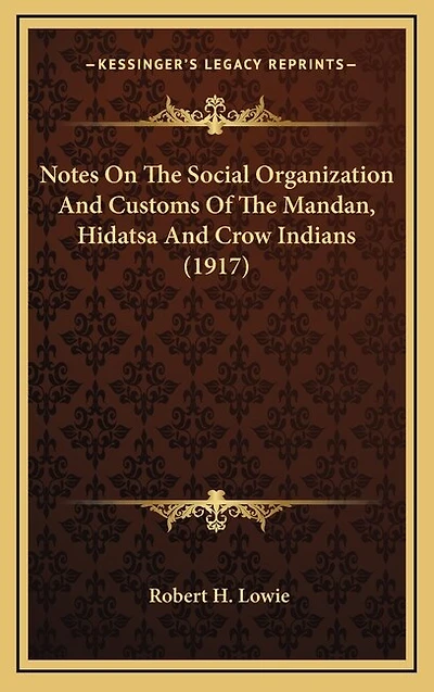 Notes On The Social Organization And Customs Of The Mandan, Hidatsa And Crow Indians (1917)