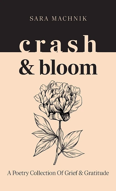 crash & bloom: A poetry collection of grief gratitude
