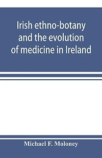 Irish Ethno-botany And The Evolution Of Medicine Ireland