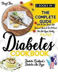 Diabetes Cookbook: 2 Books in 1: Diabetic Cookbook And Diabetic Air Fryer. The Complete Guide With The Best Recipes And Balanced Meals To Set A Correct Diet And Regain Healthy Body Weight.