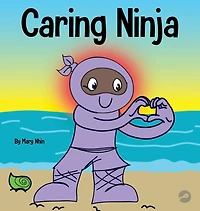 Caring Ninja: A Social Emotional Learning Book For Kids About Developing Care and Respect For Others