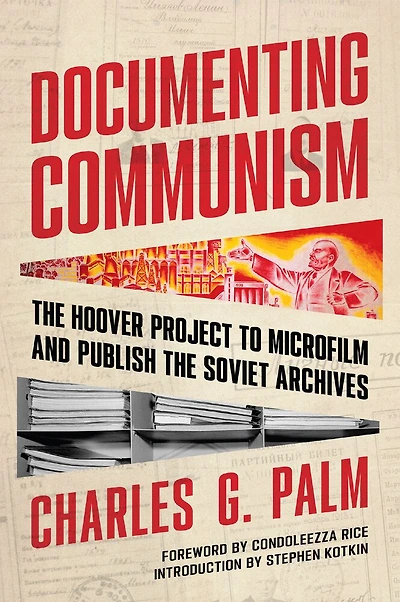 Documenting Communism: the Hoover Project to Microfilm and Publish Soviet Archives