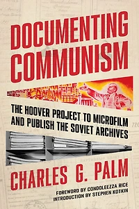Documenting Communism: the Hoover Project to Microfilm and Publish Soviet Archives