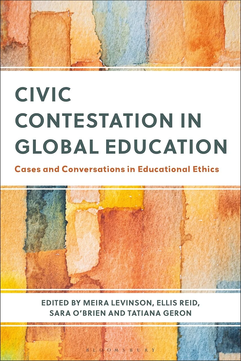 Civic Contestation Global Education: Cases and Conversations Educational Ethics