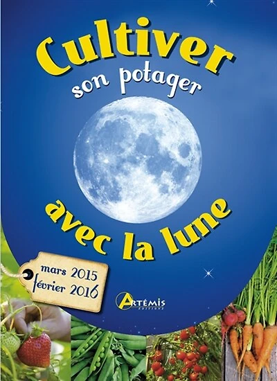 Cultiver son potager avec la lune: mars 2015-février 2016