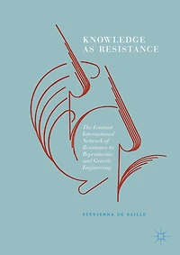 Knowledge as Resistance: The Feminist International Network of Resistance to Reproductive and Genetic Engineering