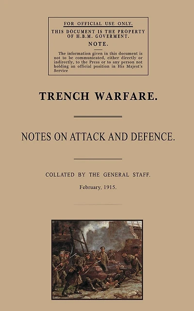 Trench Warfare: Notes on Attack and Defence, February 1915