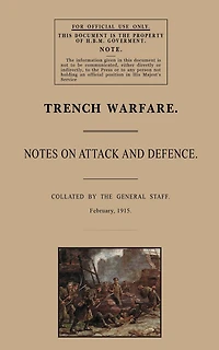 Trench Warfare: Notes on Attack and Defence, February 1915
