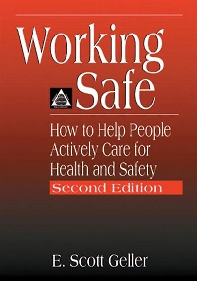 Working Safe: How To Help People Actively Care For Health And Safety