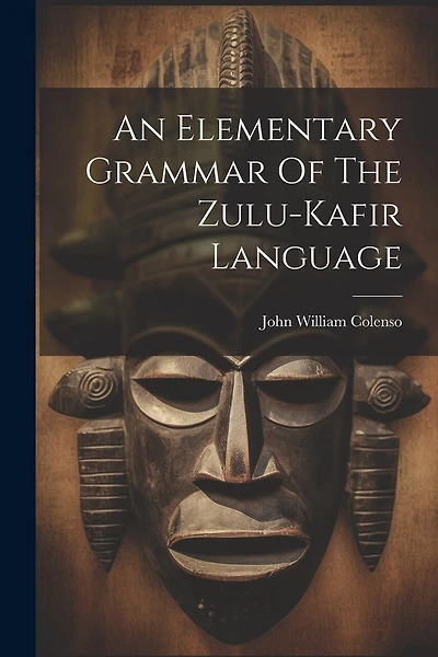 An Elementary Grammar Of The Zulu-kafir Language
