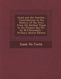 Israel and the Gentiles, Contributions to History of Jews From Earliest Times Present Day [Tr. by M.J.Kennedy]
