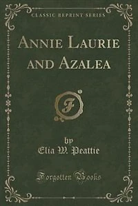 Annie Laurie and Azalea (Classic Reprint)