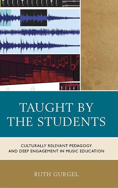 Taught by the Students: Culturally Relevant Pedagogy and Deep Engagement Music Education