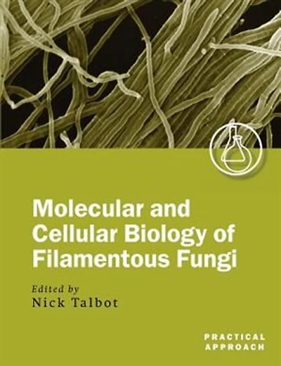 Molecular and Cell Biology of Filamentous Fungi: A Practical Approach