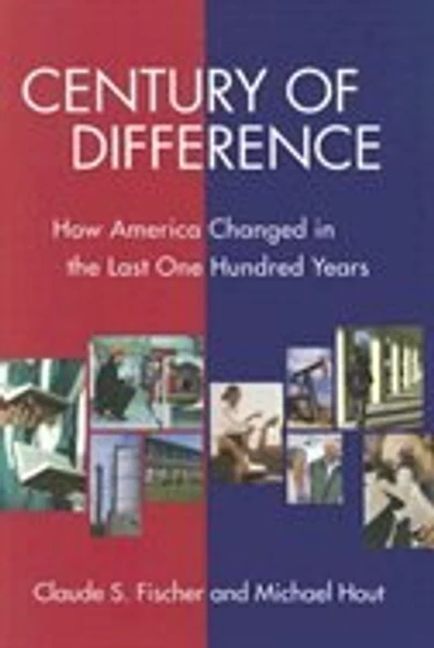 Century of Difference: How America Changed the Last One Hundred Years