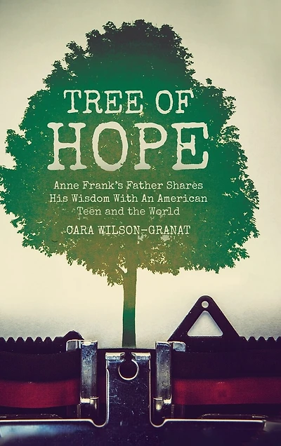 Tree of Hope: Anne Frank's Father Shares His Wisdom With An American Teen and the World
