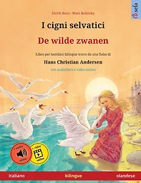 I cigni selvatici - De wilde zwanen (italiano - olandese): Libro per bambini bilingue tratto da una fiaba di Hans Christian Andersen, con audiolibro online