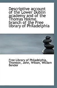 Descriptive Account Of The Lower Dublin Academy And Thomas Holme Branch Free Library Philadelphia