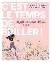 C'est le temps de briller !: Outils et conseils pour t’épanouir et être heureuse