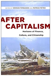 After Capitalism: Horizons Of Finance, Culture, And Citizenship