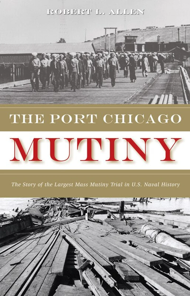 The Port Chicago Mutiny: The Story Of The Largest Mass Mutiny Trial In U.s. Naval History