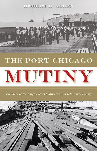 The Port Chicago Mutiny: The Story Of The Largest Mass Mutiny Trial In U.s. Naval History