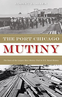 The Port Chicago Mutiny: The Story Of The Largest Mass Mutiny Trial In U.s. Naval History
