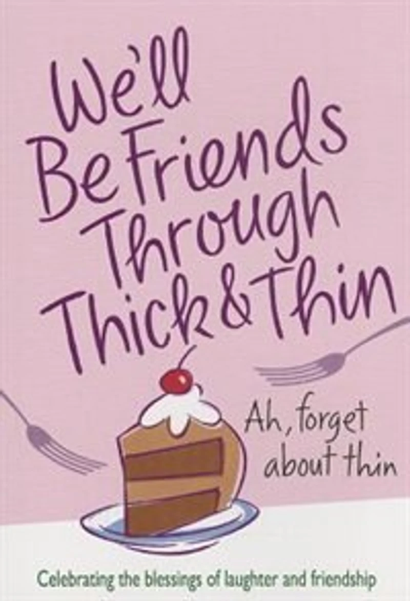 We'll Be Friends Through Thick And Thin: Celebrating The Blessings Of Laughter And Friendship