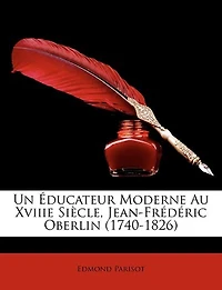 Un Éducateur Moderne Au Xviiie Siècle, Jean-Frédéric Oberlin (1740-1826)