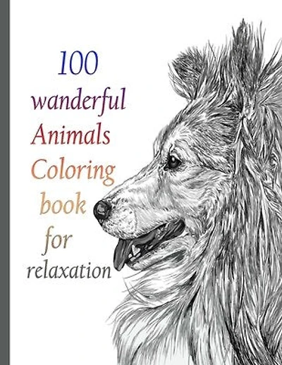 100 wanderful Animals Coloring book for relaxation: An Adult Coloring Book with Lions, Elephants, Owls, Horses, Dogs, Cats, and Many More! (Animals with Patterns Coloring Books)
