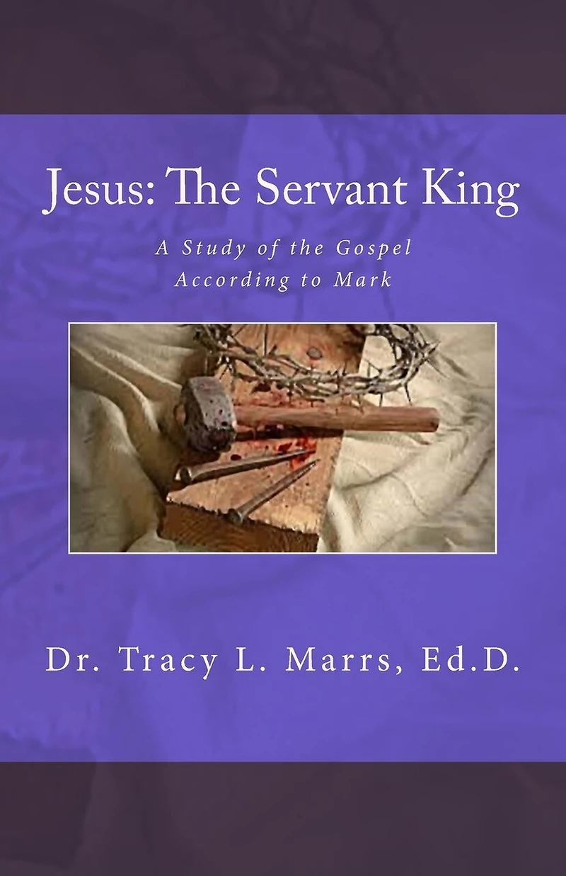 Jesus: The Servant King: A Study of the Gospel According to Mark