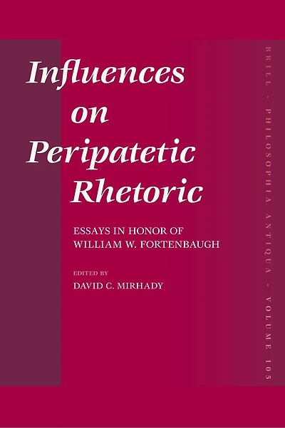 Influences on Peripatetic Rhetoric: Essays in Honor of William W. Fortenbaugh
