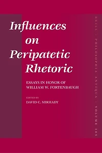 Influences on Peripatetic Rhetoric: Essays in Honor of William W. Fortenbaugh