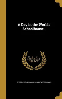 A Day in the Worlds Schoolhouse..