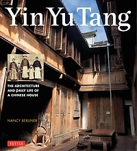Yin Yu Tang: The Architecture And Daily Life Of A Chinese House