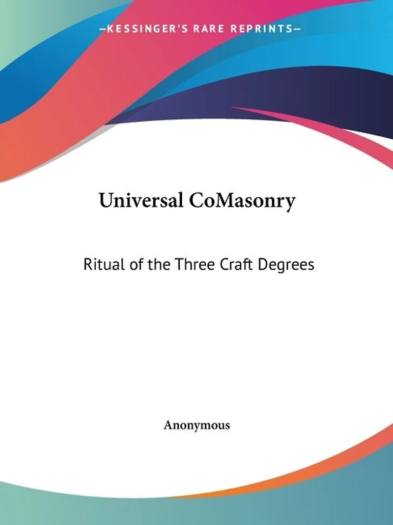 Universal Comasonry: Ritual of the Three Craft Degrees