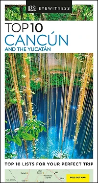 DK Top 10 Cancún and the Yucatán: lists for your perfect trip, plus an all-weather folded map