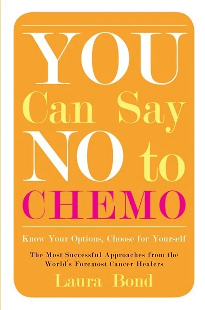 You Can Say No To Chemo: Know Your Options, Choose For Yourself