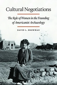 Cultural Negotiations: the Role of Women Founding Americanist Archaeology