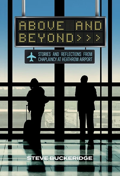 Above and Beyond: Stories and Reflections From Chaplaincy at Heathrow Airport