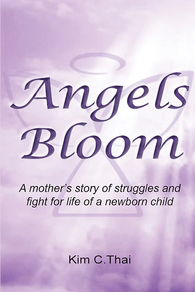 Angels Bloom: A mother's story of struggles and fight for life of a newborn child