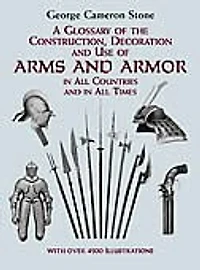 A Glossary of the Construction, Decoration and Use Arms Armor: All Countries Times