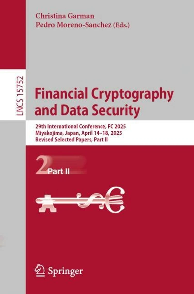 Financial Cryptography and Data Security: 29th International Conference, FC 2025, Miyakojima, Japan, April 14-18, Revised Selected Papers, Part II